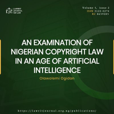 AN EXAMINATION OF NIGERIAN COPYRIGHT LAW IN AN AGE OF ARTIFICIAL INTELLIGENCE.