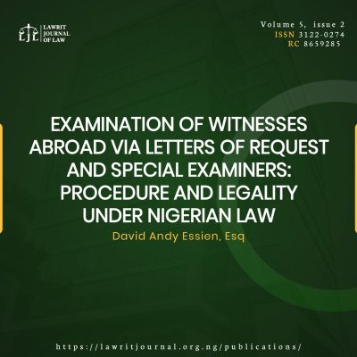 EXAMINATION OF WITNESSES ABROAD VIA LETTERS OF REQUEST AND SPECIAL EXAMINERS: PROCEDURE AND LEGALITY UNDER NIGERIAN LAW